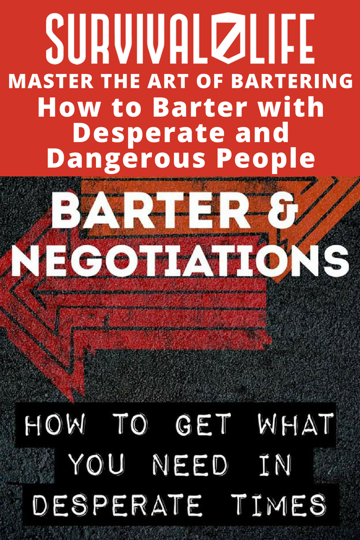 Check out How To Barter With Desperate And Dangerous People at https://survivallife.com/barter-desperate-dangerous-people/
