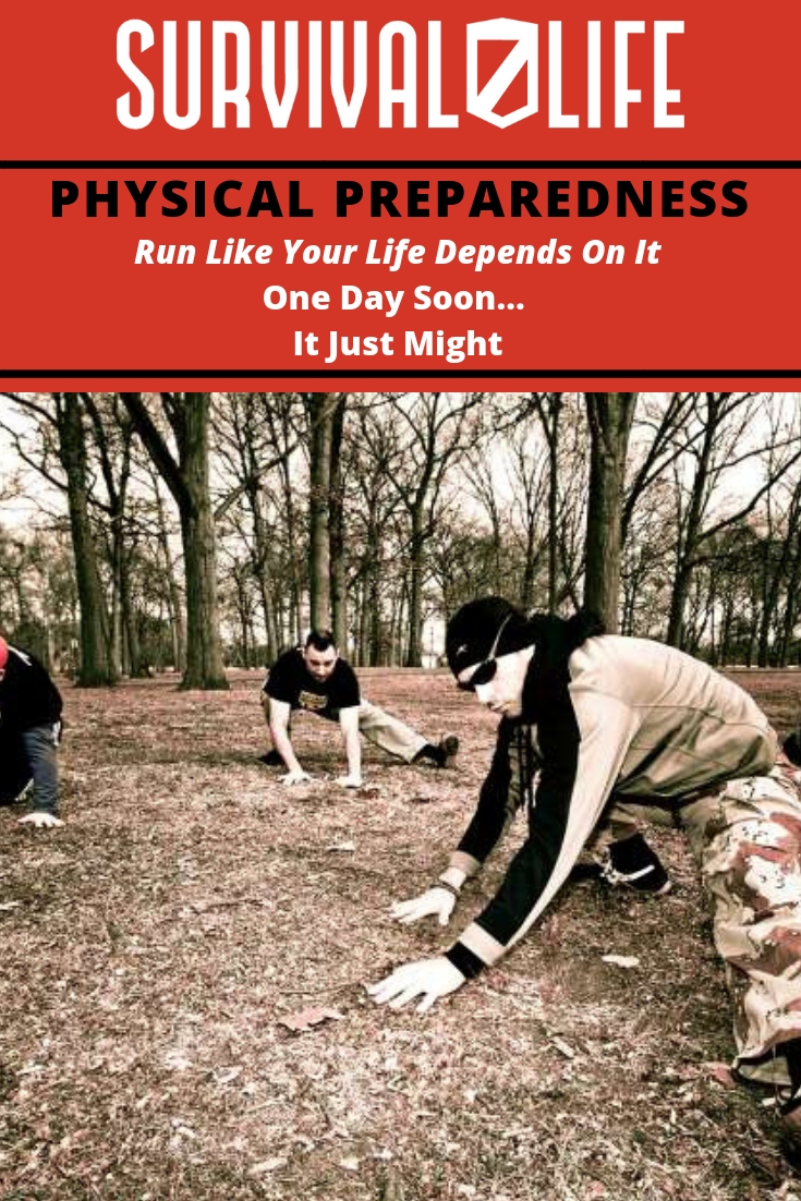 Physical Preparedness Run Like Your Life Depends On It One Day Soon… It Just Might